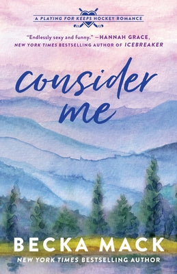 Consider Me: A Playing for Keeps Hockey Romance, Book 1 by Mack, Becka