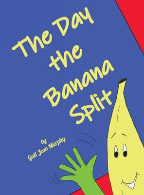 The Day the Banana Split by Murphy, Gail Jean