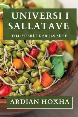 Universi i Sallatave: Fillimtarët e Shijes së Re by Hoxha, Ardian