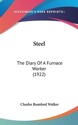 Steel: The Diary Of A Furnace Worker (1922) by Walker, Charles Rumford