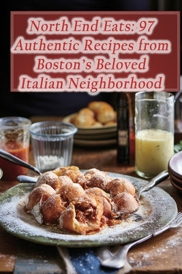 North End Eats: 97 Authentic Recipes from Boston's Beloved Italian Neighborhood by Yagi, Savory Supper Spot Cafe