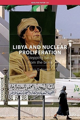 Libya and Nuclear Proliferation: Stepping Back from the Brink by Bowen, Wyn Q.