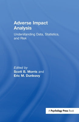 Adverse Impact Analysis: Understanding Data, Statistics, and Risk by Morris, Scott B.