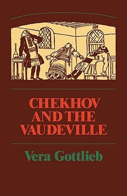 Chekhov and the Vaudeville: A Study of Chekhov's One-Act Plays by Gottlieb, Vera