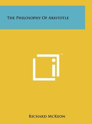 The Philosophy Of Aristotle by McKeon, Richard