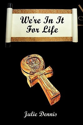 We're in It for Life by Dennis, Julie
