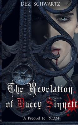 The Revelation of Dacey Sinnett: A Prequel to the ROAM Series by Schwartz, Dez