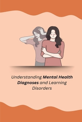 Understanding Mental Health Diagnoses and Learning Disorders by Tasha, Annie