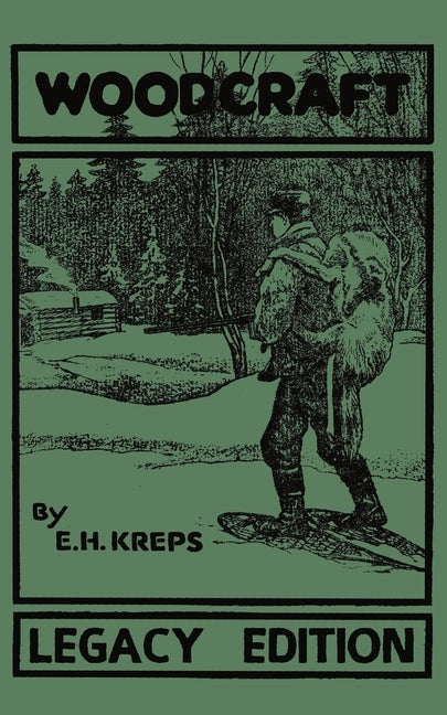 Woodcraft - Legacy Edition: The Classic, Succinct Guide To Camp Life In The Wood And Wilds by Kreps, Elmer H.