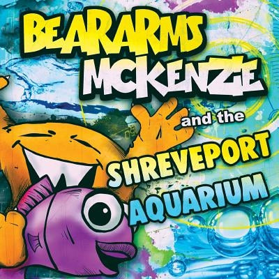 Beararms Mckenzie and the Shreveport Aquarium by Baten, Katie