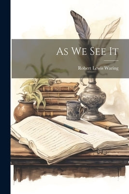 As We See It by Waring, Robert Lewis 1863-