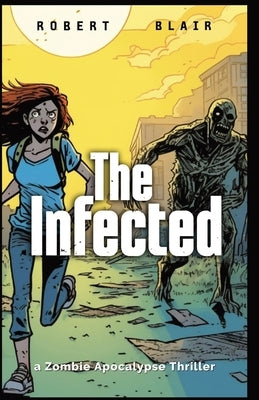 The Infected: a Zombie Apocalypse Thriller by Blair, Robert