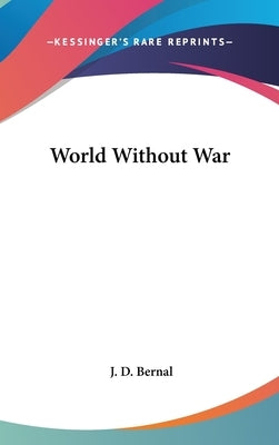 World Without War by Bernal, J. D.