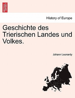 Geschichte Des Trierischen Landes Und Volkes. by Leonardy, Johann