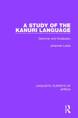 A Study of the Kanuri Language: Grammar and Vocabulary by Lukas, Johannes
