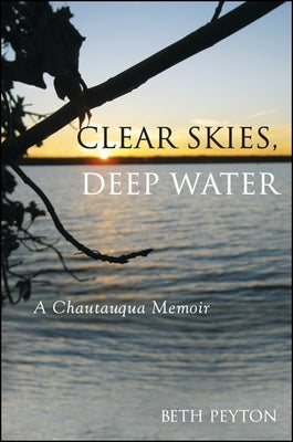 Clear Skies, Deep Water: A Chautauqua Memoir by Peyton, Beth