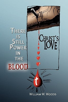 There Is Still Power in the Blood by Woods, William W.