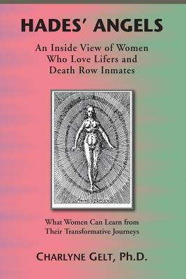 Hades' Angels: An Inside View of Women Who Love Lifers and Death Row Inmates by Gelt, Charlyne