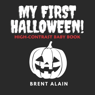 My First Halloween: High-Contrast Black-and-White Book for Newborns and Babies by Alain, Brent