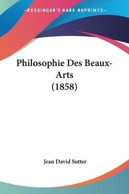 Philosophie Des Beaux-Arts (1858) by Sutter, Jean David