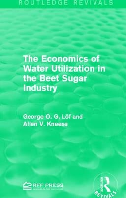 The Economics of Water Utilization in the Beet Sugar Industry by LÃ¶f, George O. G.