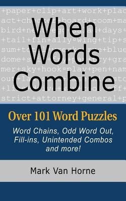 When Words Combine: Over 101 Word Puzzles by Van Horne, Mark