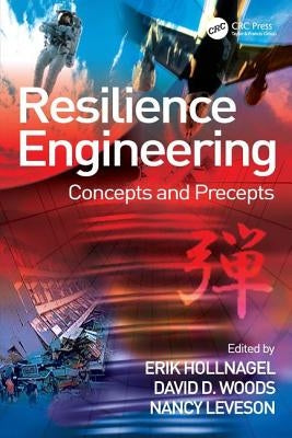 Resilience Engineering: Concepts and Precepts by Woods, David D.