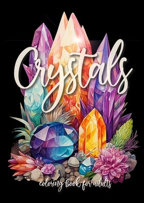 Crystals Coloring Book for Adults: Crystal Coloring Book for Adults New Age Mindfulness Coloring Book A4 60P by Publishing, Monsoon