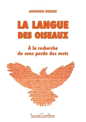La langue des oiseaux: A la recherche du sens perdu des mots by Burger, Baudouin