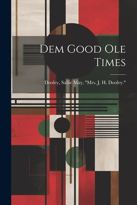 Dem Good Ole Times by Dooley, Sallie May Mrs J. H. Doole