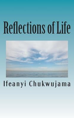 Reflections of Life: Obey God and Live! by Chukwujama, Ifeanyi
