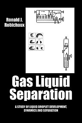Gas Liquid Separation: Liquid Droplet Development Dynamics and Separation by Robichaux, Ronald J.