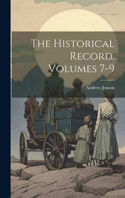 The Historical Record, Volumes 7-9 by Jenson, Andrew