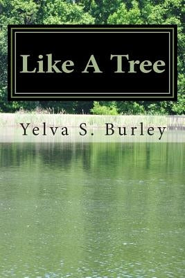Like A Tree: Words to Stand On by Burley, Yelva S.