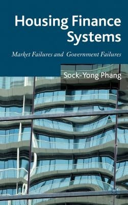 Housing Finance Systems: Market Failures and Government Failures by Phang, S.