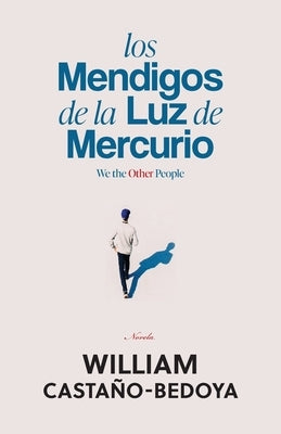 Los Mendigos de la Luz de Mercurio: We the Other People by Castano-Bedoya, William