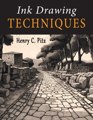 Ink Drawing Techniques: A Complete Handbook of Pen, Brush and Ink Drawing Methods by Pitz, Henry C.