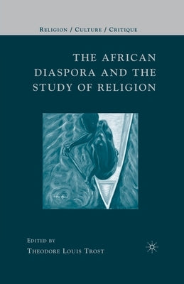The African Diaspora and the Study of Religion by Trost, T.
