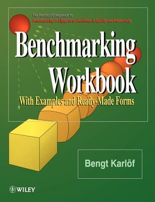 Benchmarking Workbook: With Examples and Ready-Made Forms by Karl&#246;f, Bengt