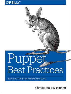 Puppet Best Practices: Design Patterns for Maintainable Code by Barbour, Chris