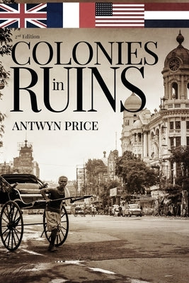 Colonies in Ruins: Transformed by the Pacific War by Price, Antwyn