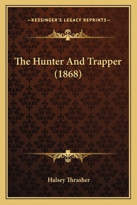 The Hunter And Trapper (1868) by Thrasher, Halsey