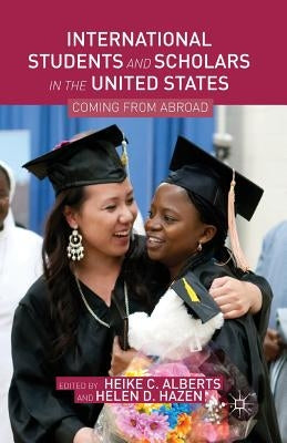 International Students and Scholars in the United States: Coming from Abroad by Alberts, Heike C.