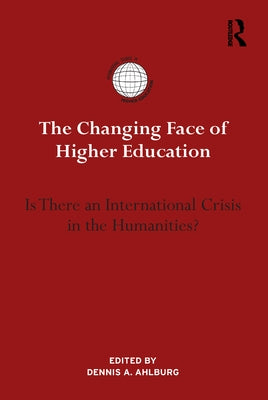 The Changing Face of Higher Education: Is There an International Crisis in the Humanities? by Ahlburg, Dennis