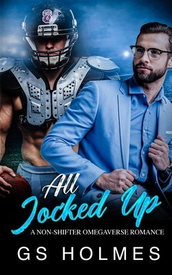 All Jocked Up: A Non-Shifter Omegaverse Romance by Holmes, Gs
