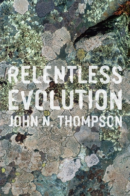Relentless Evolution by Thompson, John N.
