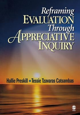 Reframing Evaluation Through Appreciative Inquiry by Preskill, Hallie S.