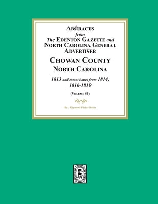 Abstracts from the Edenton Gazette and North Carolina General Advertiser, Chowan County, North Carolina, 1813 and extant issues from 1814, 1816-1819. by Fouts, Raymond Parker
