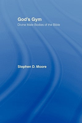 God's Gym: Divine Male Bodies of the Bible by Moore, Stephen