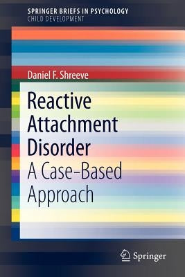 Reactive Attachment Disorder: A Case-Based Approach by Shreeve, Daniel F.
